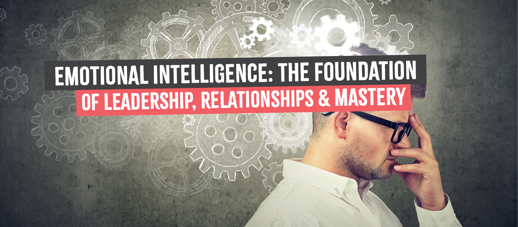 Emotional Intelligence for Leadership and Mastery